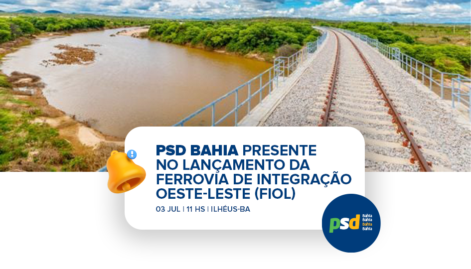 PSD BAHIA PRESENTE NO LANÇAMENTO DA FERROVIA DE INTEGRAÇÃO OESTE-LESTE (FIOL)